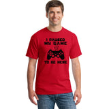 I Paused My Game To Be Here T-shirt